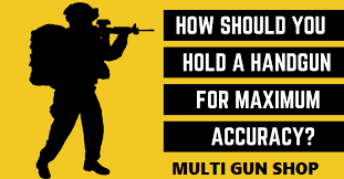 how should you hold a handgun for maximum accuracy, Unveiling Precision: Mastering Handgun Accuracy on Multigunshop.com, Multi Gun Shop